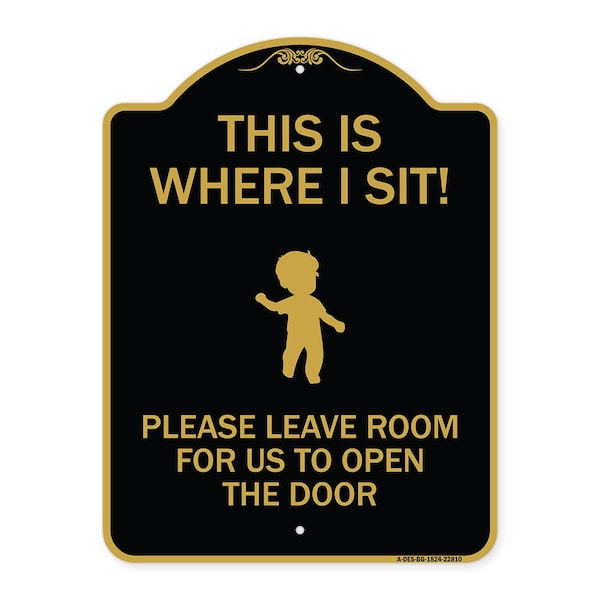 This Is Where I Sit! Please Leave Room for Us to Open Door Alum Sign, 18" x 24", BG-1824-22810